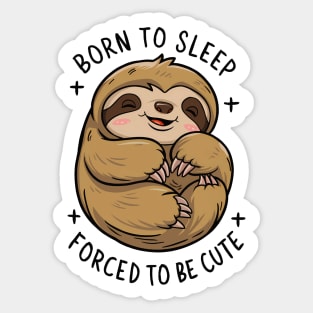 Cute Sloth - Born to Sleep, Forced to be Cute Sticker